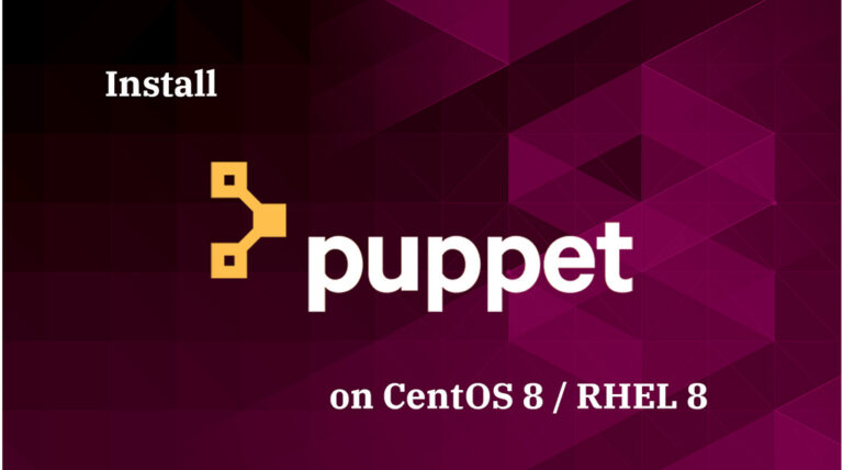 How To Install Puppet On CentOS 8 / RHEL 8