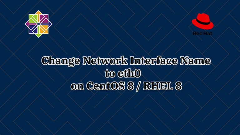 How To Change Network Interface Name to eth0 on CentOS 8 / RHEL 8