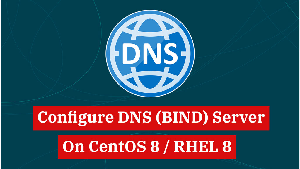 Configure DNS (BIND) Server On CentOS 8