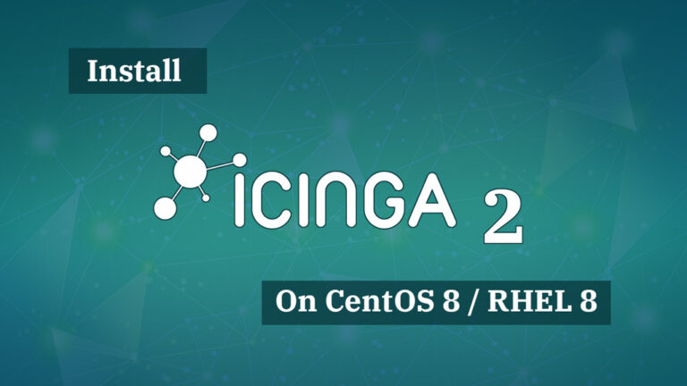 How To Install Icinga 2 on CentOS 8 / RHEL 8