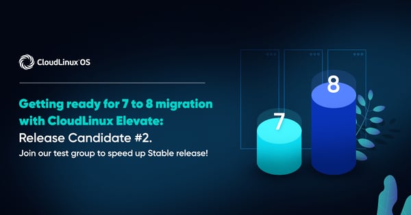 Getting ready for 7 to 8 migration with CloudLinux Elevate: Release ...
